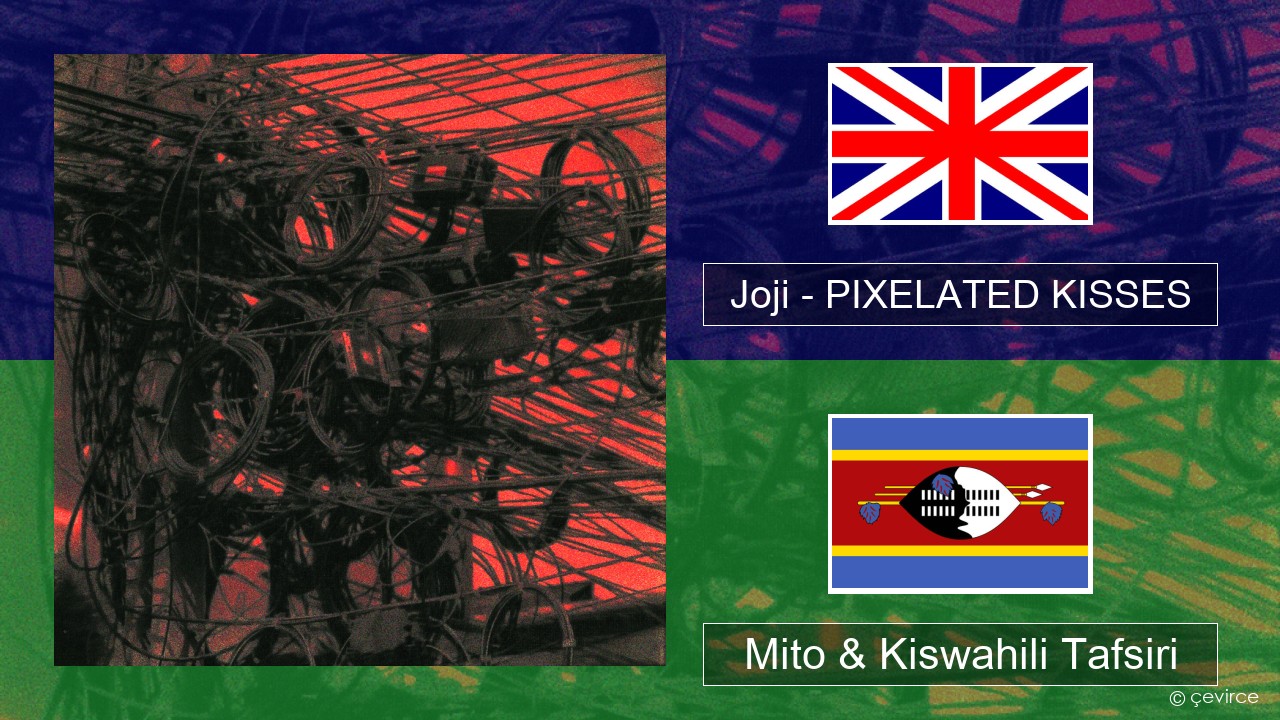 Joji – PIXELATED KISSES Englishen Mito & Kiswahili Tafsiri
