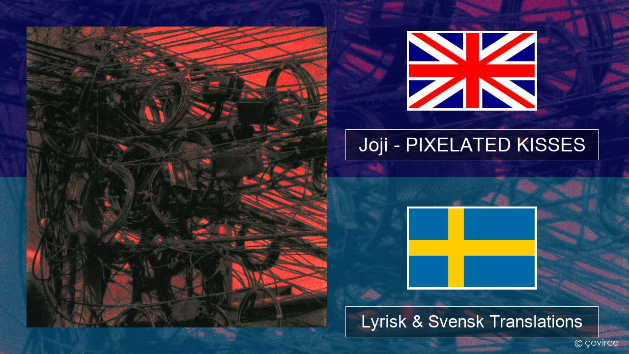 Joji – PIXELATED KISSES Engelsk Lyrisk & Svensk Translations