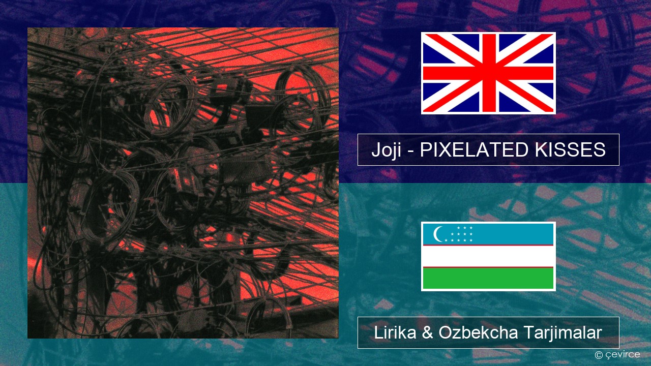 Joji – PIXELATED KISSES Ingliz tili Lirika & Ozbekcha Tarjimalar