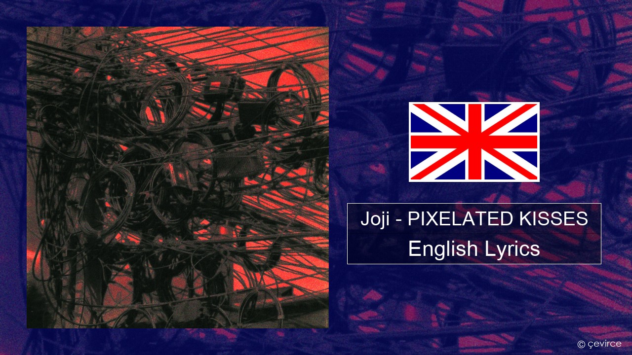 Joji – PIXELATED KISSES English Lyrics