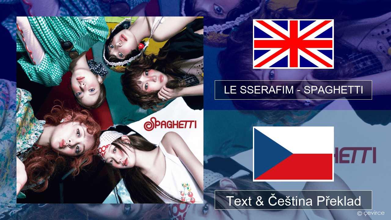 LE SSERAFIM – SPAGHETTI (English ver.) Anglický Text & Čeština Překlad