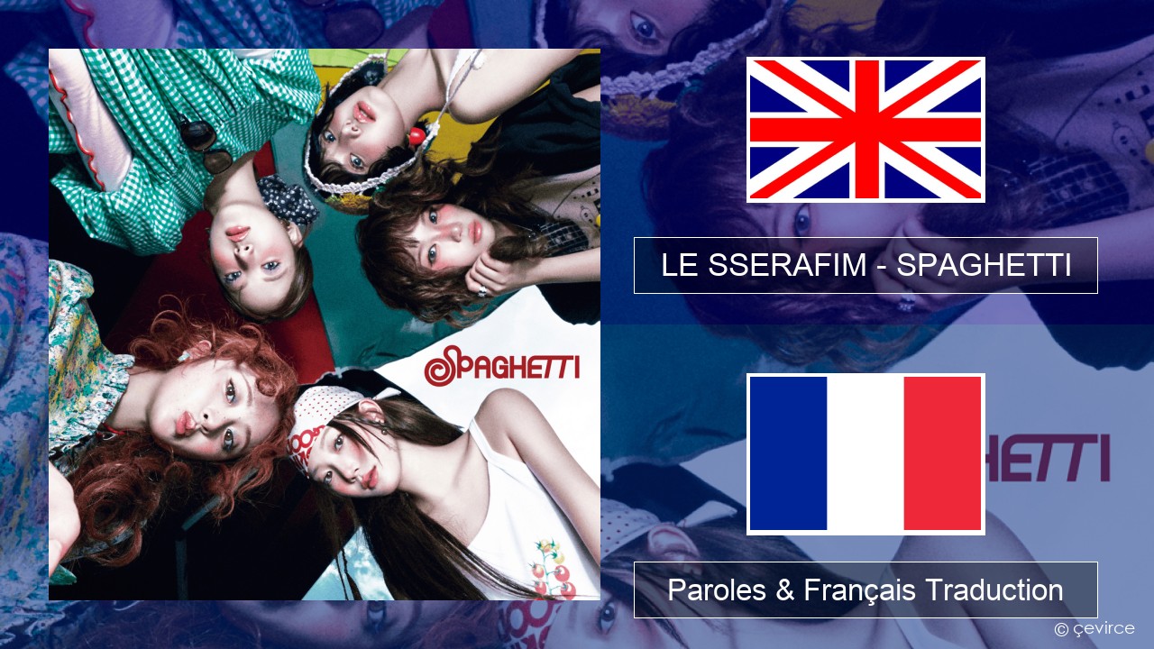 LE SSERAFIM – SPAGHETTI (English ver.) Anglais Paroles & Français Traduction