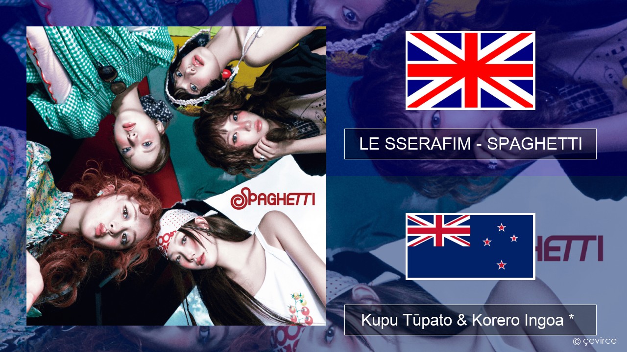 LE SSERAFIM – SPAGHETTI (English ver.) Ingoa *  Kupu Tūpato & Korero Ingoa *