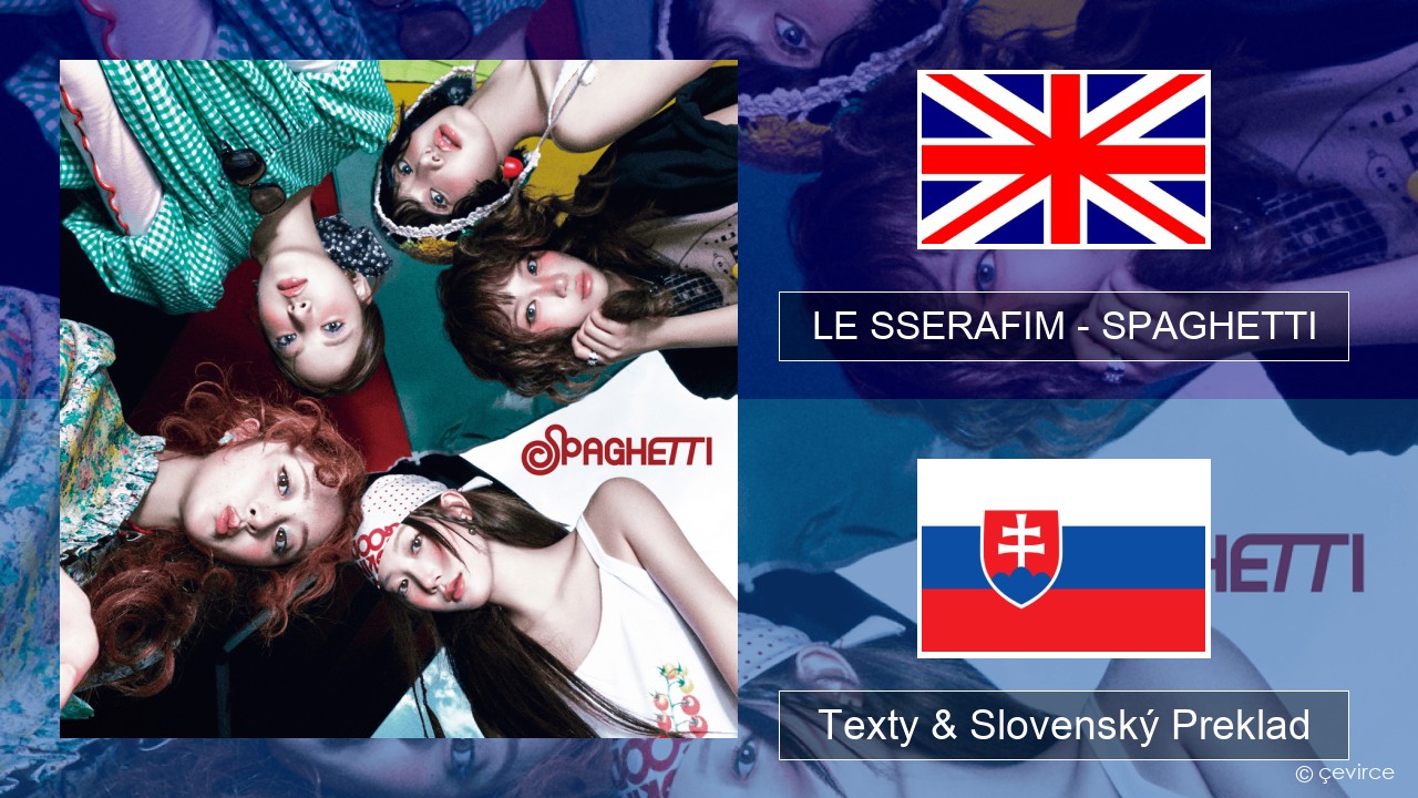 LE SSERAFIM – SPAGHETTI (English ver.) Anglický Texty & Slovenský Preklad
