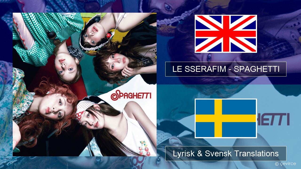 LE SSERAFIM – SPAGHETTI (English ver.) Engelsk Lyrisk & Svensk Translations