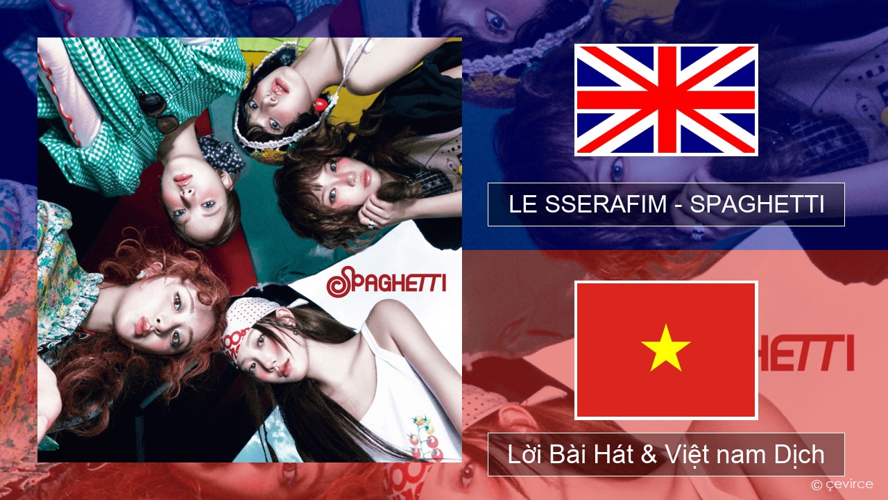 LE SSERAFIM – SPAGHETTI (English ver.) Tiếng anh Lời Bài Hát & Việt nam Dịch
