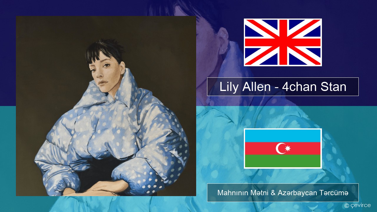 Lily Allen – 4chan Stan İngilis dili Mahnının Mətni & Azərbaycan Tərcümə