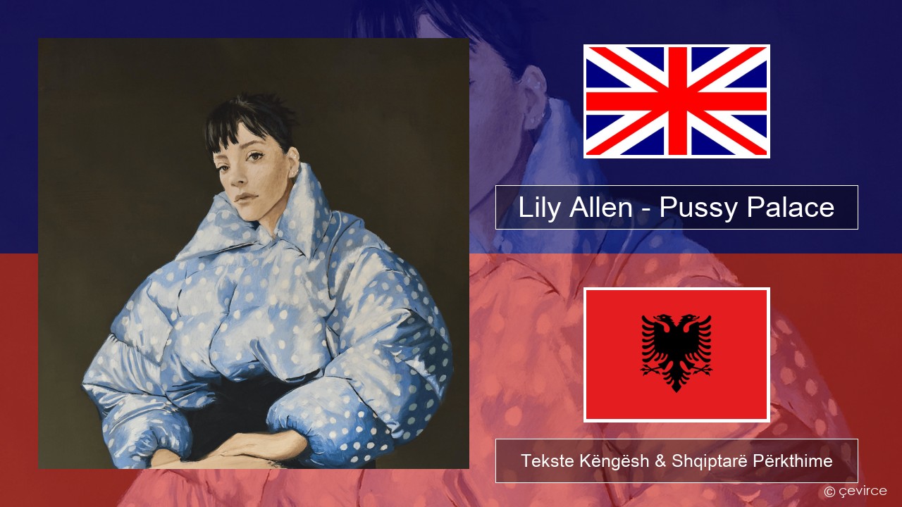 Lily Allen – Pussy Palace Anglisht Tekste Këngësh & Shqiptarë Përkthime