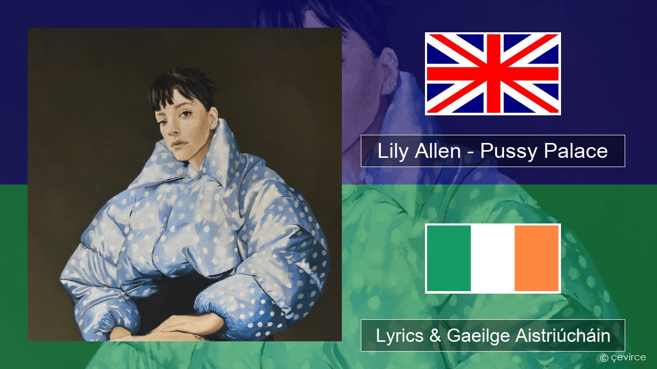 Lily Allen – Pussy Palace Béarla Lyrics & Gaeilge Aistriúcháin