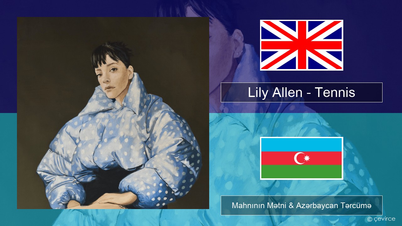 Lily Allen – Tennis İngilis dili Mahnının Mətni & Azərbaycan Tərcümə