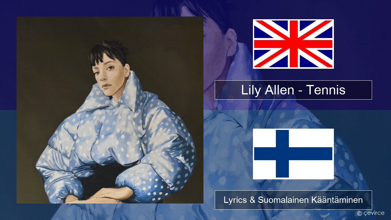 Lily Allen – Tennis Englanti Lyrics & Suomalainen Kääntäminen