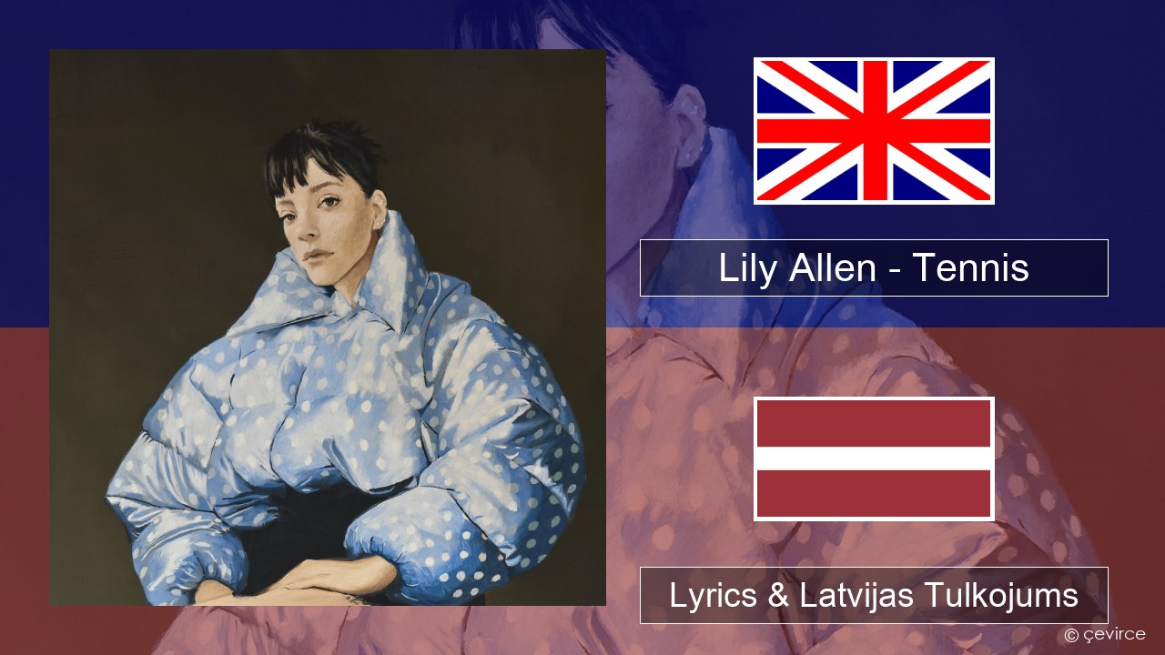 Lily Allen – Tennis Angļu Lyrics & Latvijas Tulkojums