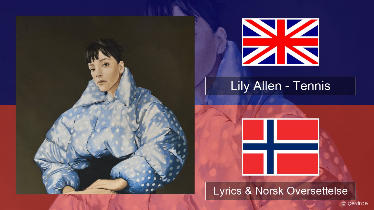 Lily Allen – Tennis Engelsk Lyrics & Norsk Oversettelse