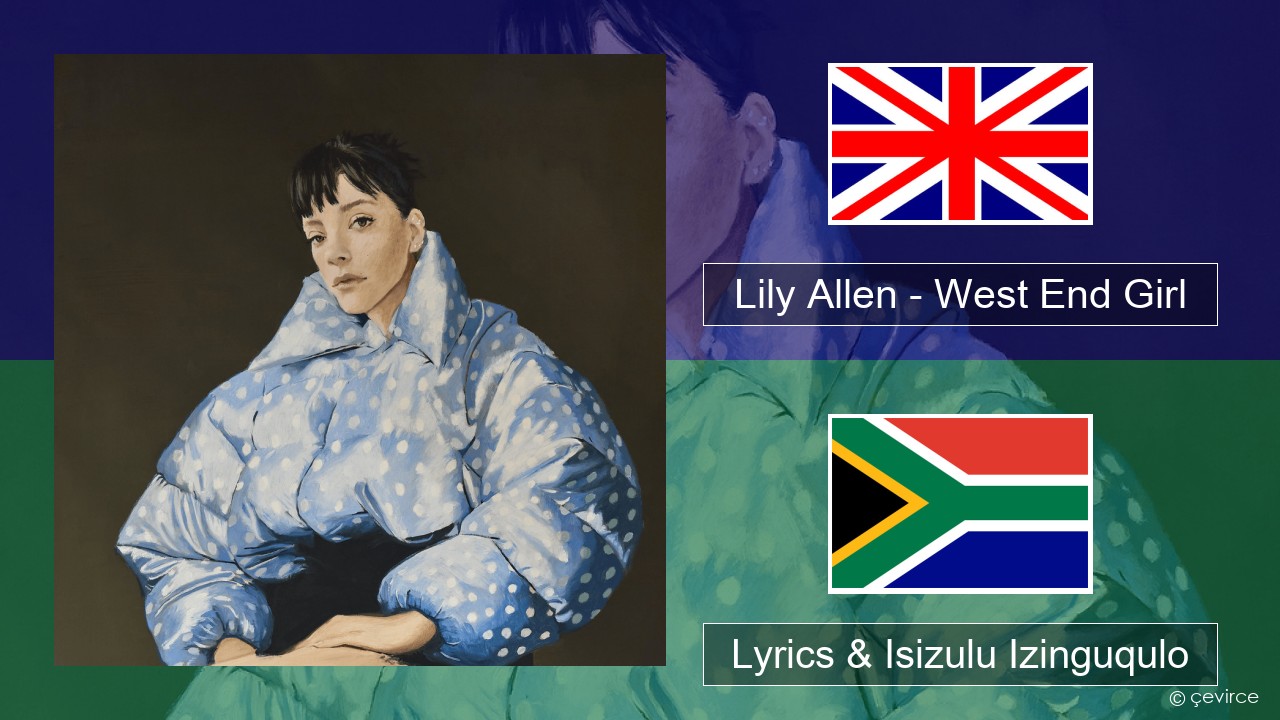 Lily Allen – West End Girl Isizulu Lyrics & Isizulu Izinguqulo
