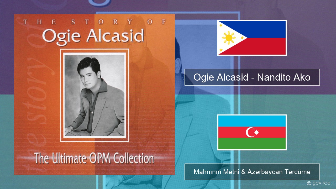Ogie Alcasid – Nandito Ako Taqaloq Mahnının Mətni & Azərbaycan Tərcümə