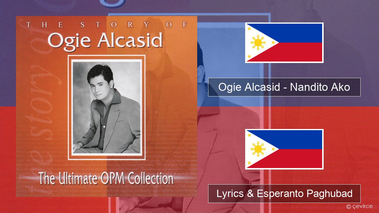 Ogie Alcasid – Nandito Ako Tagalog Lyrics & Esperanto Paghubad