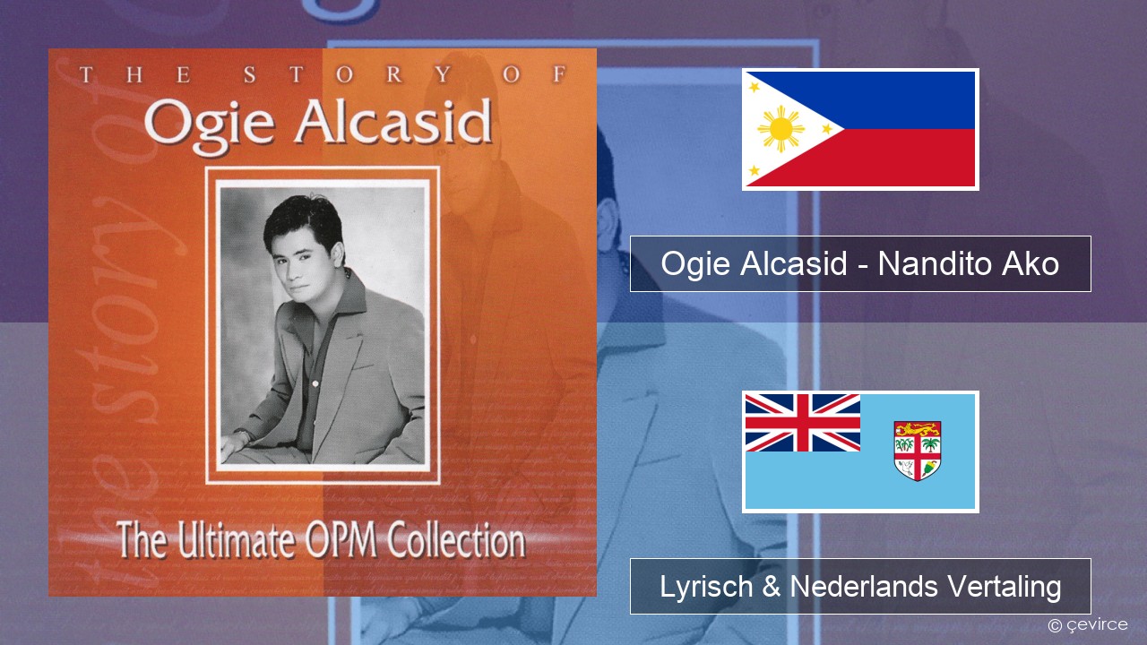 Ogie Alcasid – Nandito Ako Tagalog Lyrisch & Nederlands Vertaling
