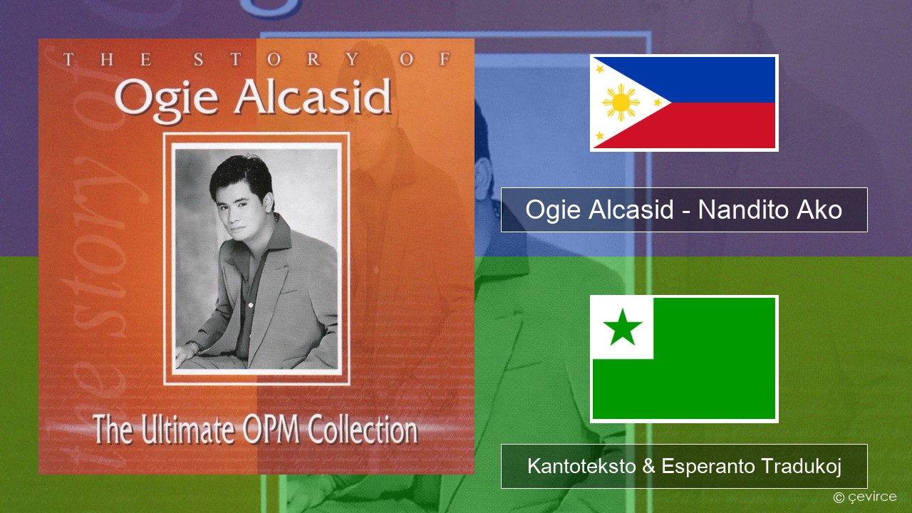 Ogie Alcasid – Nandito Ako Tagaloga Kantoteksto & Esperanto Tradukoj