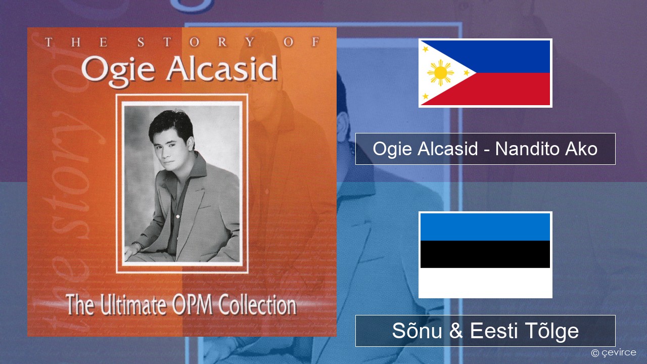 Ogie Alcasid – Nandito Ako Tagalogi Sõnu & Eesti Tõlge