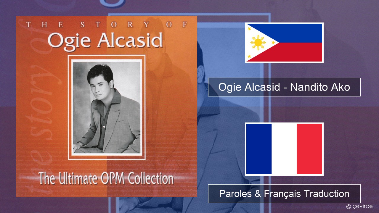 Ogie Alcasid – Nandito Ako Tagalog Paroles & Français Traduction