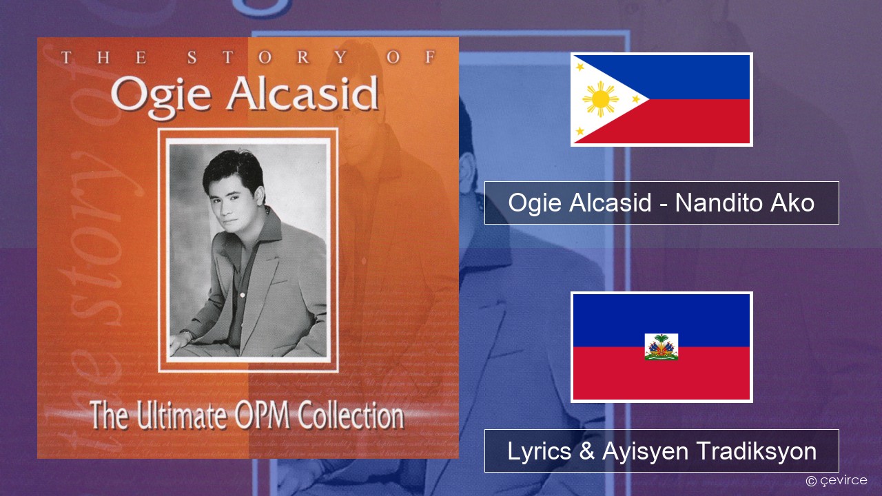 Ogie Alcasid – Nandito Ako Tagalog Lyrics & Ayisyen Tradiksyon