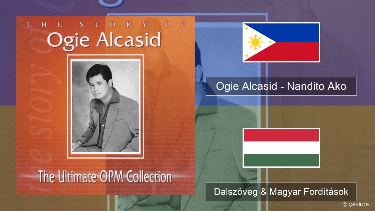 Ogie Alcasid – Nandito Ako Tagalog Dalszöveg & Magyar Fordítások