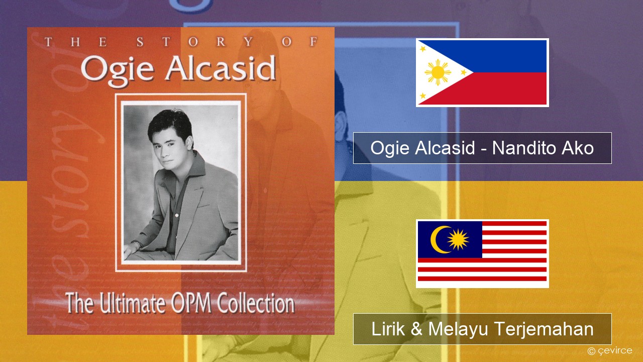 Ogie Alcasid – Nandito Ako Tagalog Lirik & Melayu (Malay) Terjemahan