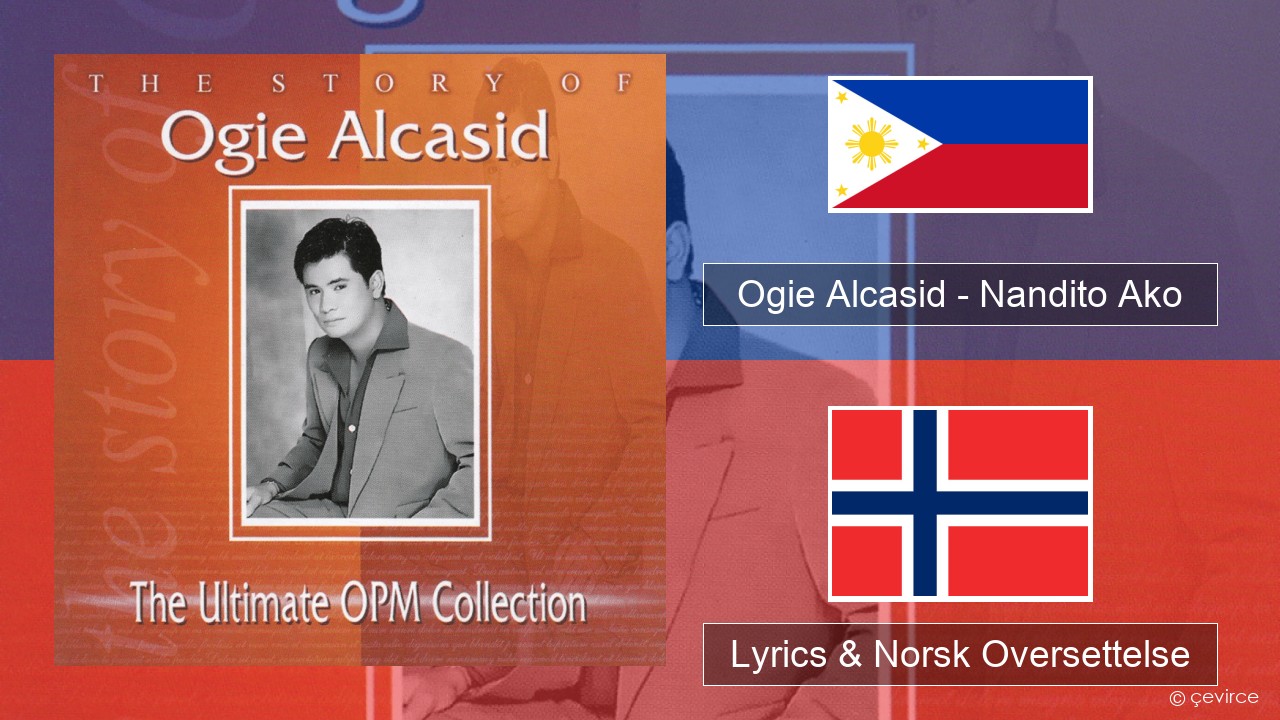 Ogie Alcasid – Nandito Ako Tagalog Lyrics & Norsk Oversettelse