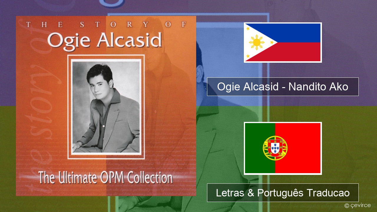 Ogie Alcasid – Nandito Ako Tagalog Letras & Português Traducao