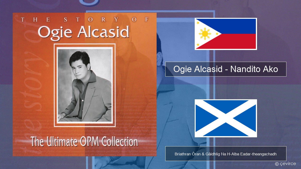 Ogie Alcasid – Nandito Ako Tagalog Briathran Òran & Gàidhlig Na H-Alba Eadar-theangachadh