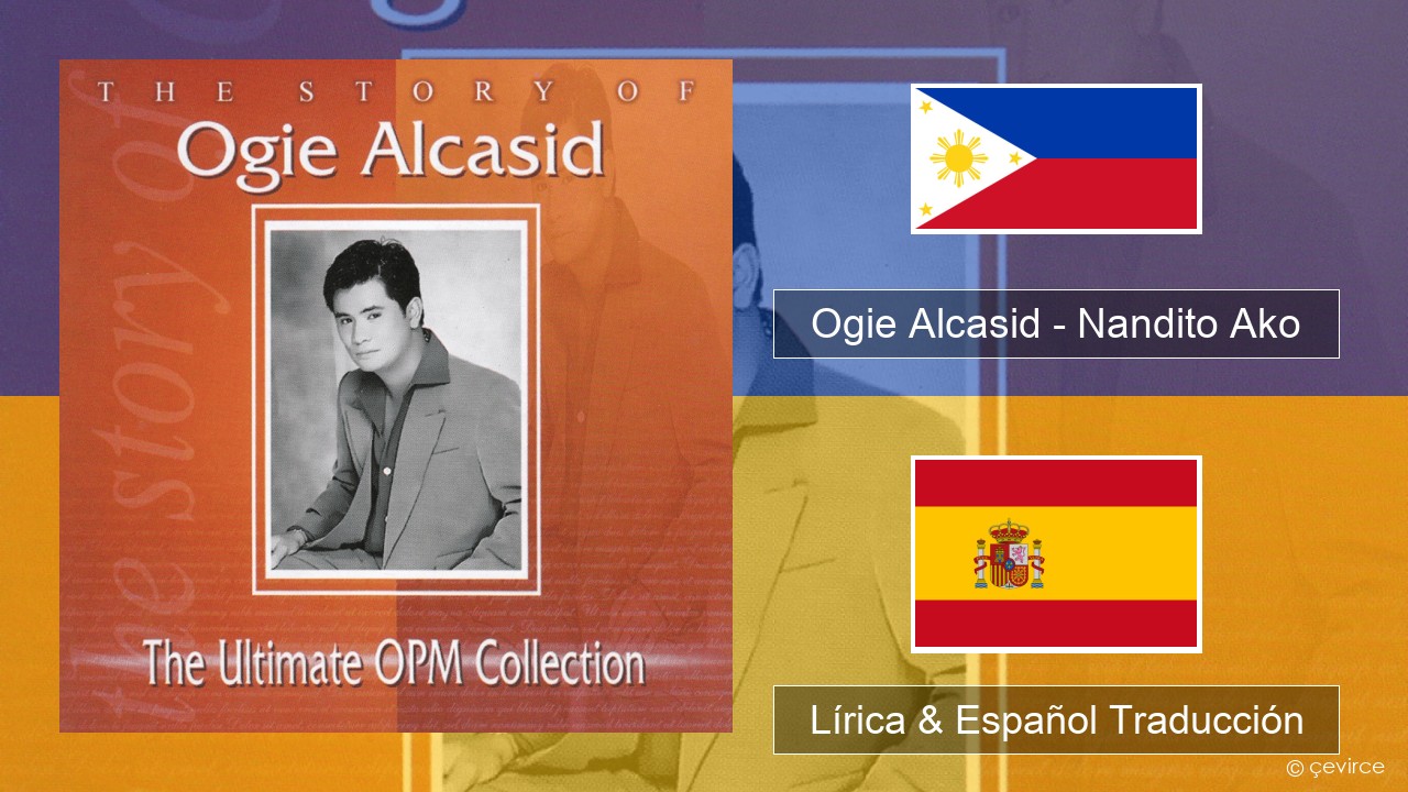 Ogie Alcasid – Nandito Ako Tagalo Lírica & Español Traducción