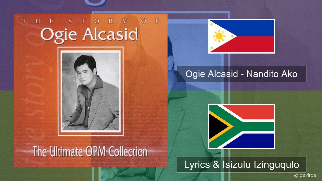Ogie Alcasid – Nandito Ako Rub30. 00 Lyrics & Isizulu Izinguqulo