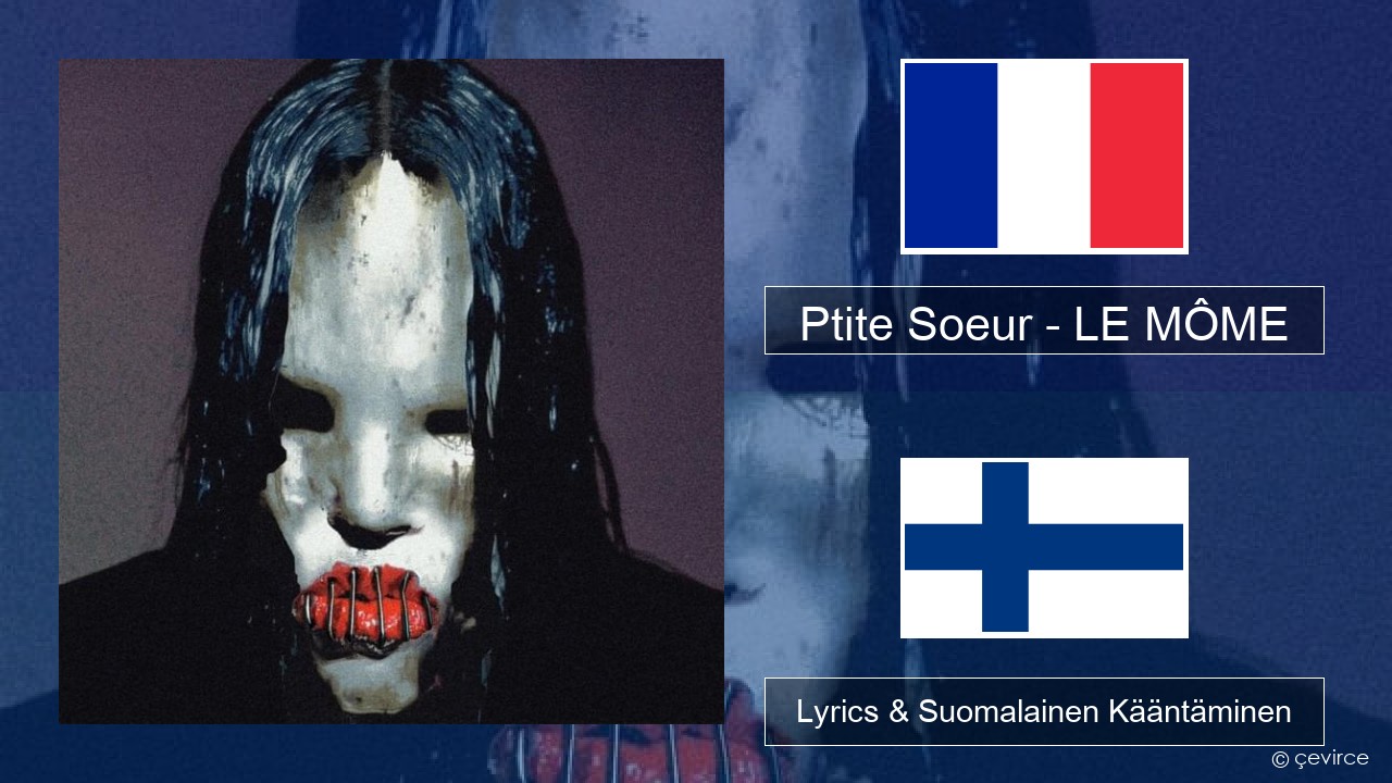 Ptite Soeur – LE MÔME Ranska Lyrics & Suomalainen Kääntäminen