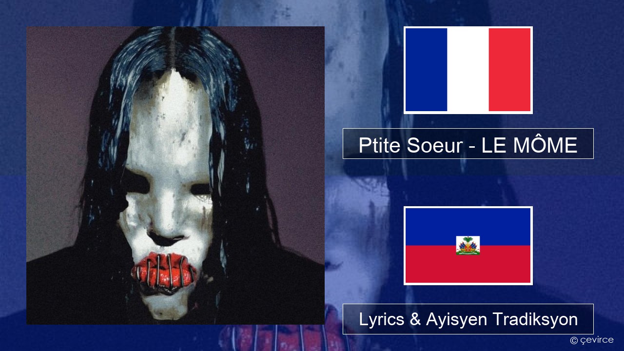 Ptite Soeur – LE MÔME Franse Lyrics & Ayisyen Tradiksyon