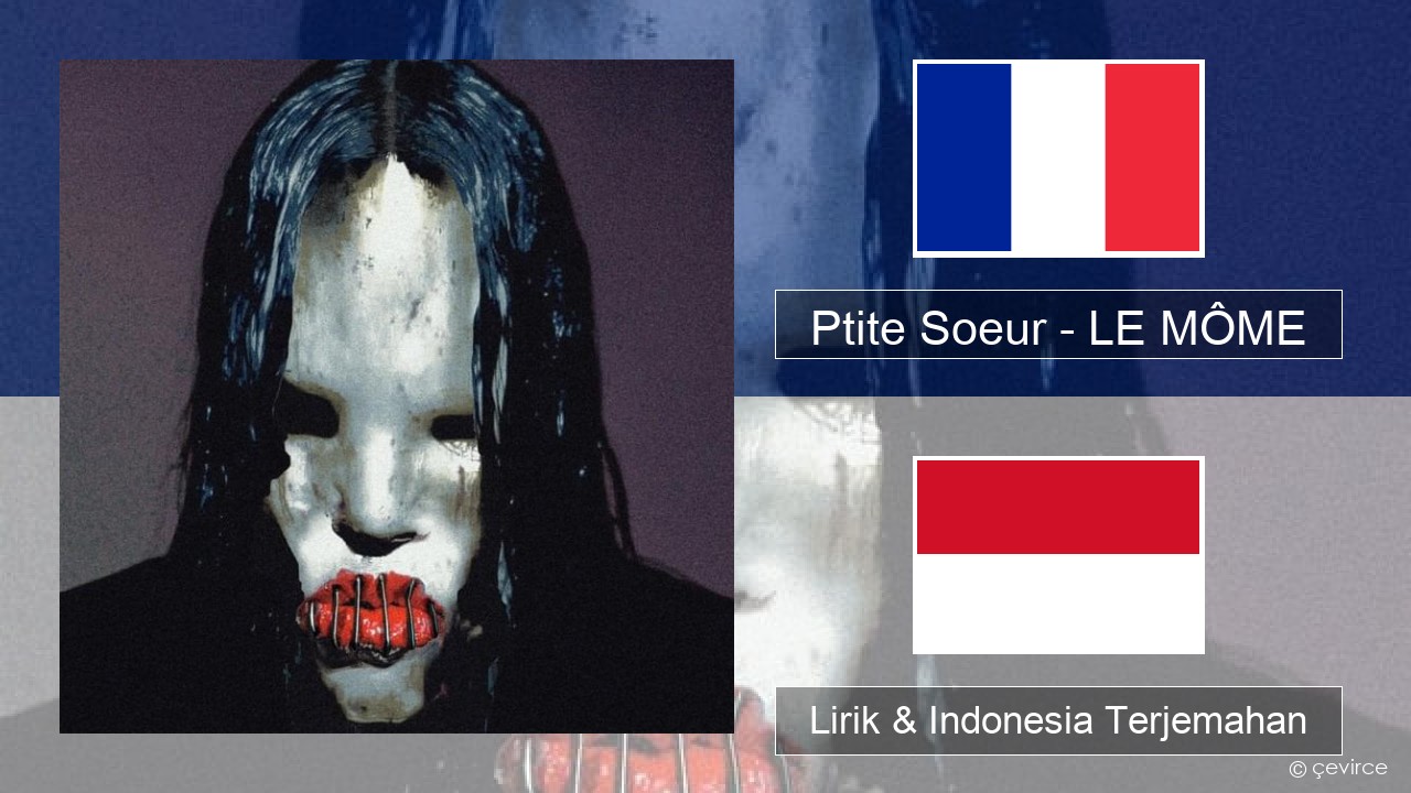 Ptite Soeur – LE MÔME Prancis Lirik & Indonesia Terjemahan
