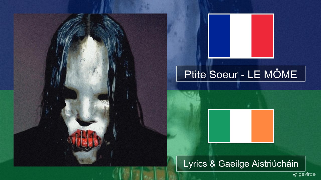 Ptite Soeur – LE MÔME Fraincis Lyrics & Gaeilge Aistriúcháin