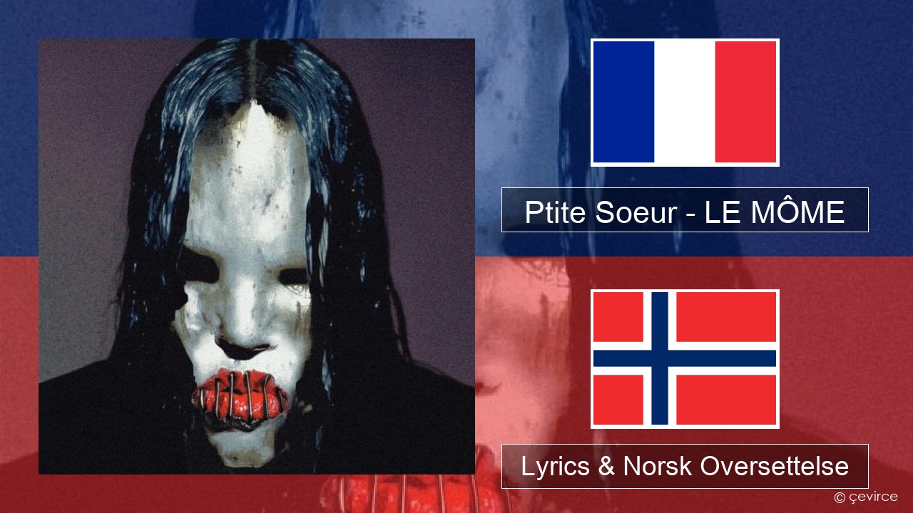 Ptite Soeur – LE MÔME Fransk Lyrics & Norsk Oversettelse