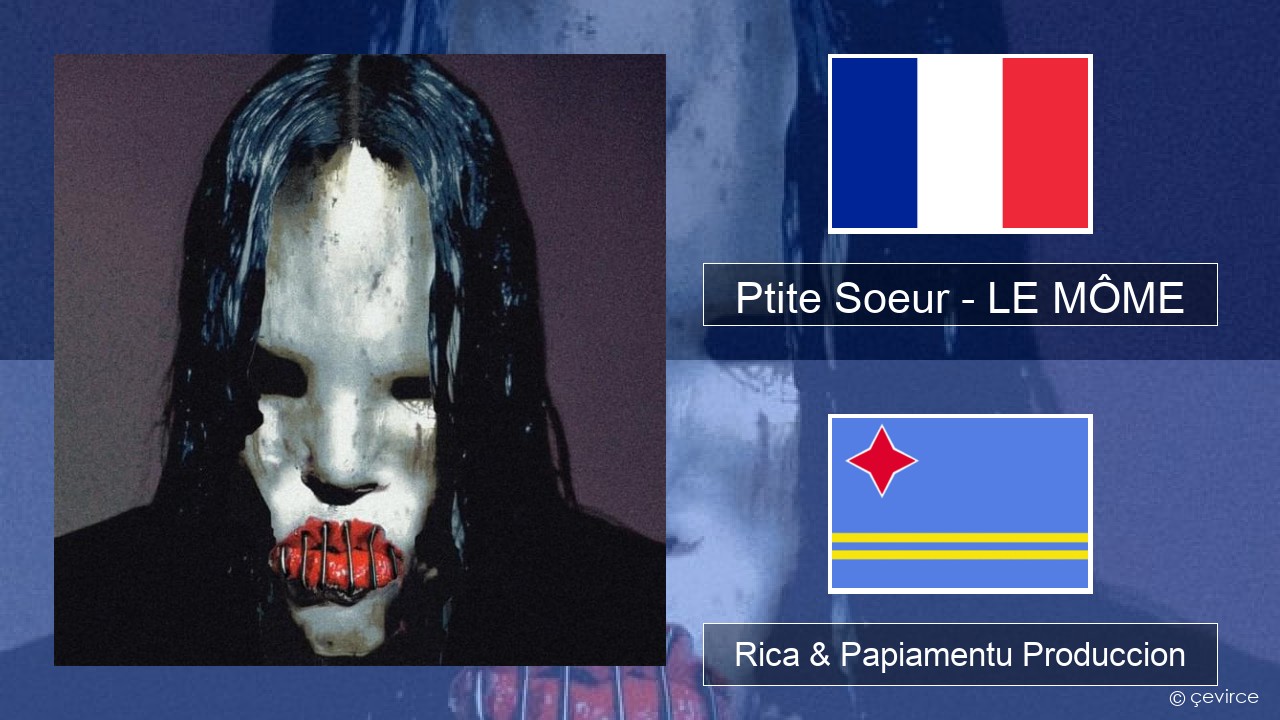 Ptite Soeur – LE MÔME Frances Rica & Papiamentu Produccion