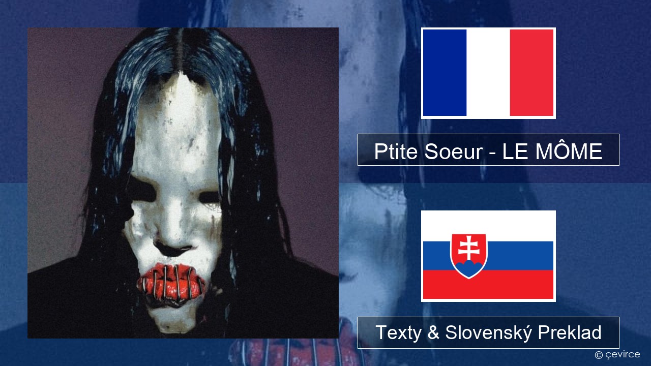 Ptite Soeur – LE MÔME Francúzsky Texty & Slovenský Preklad