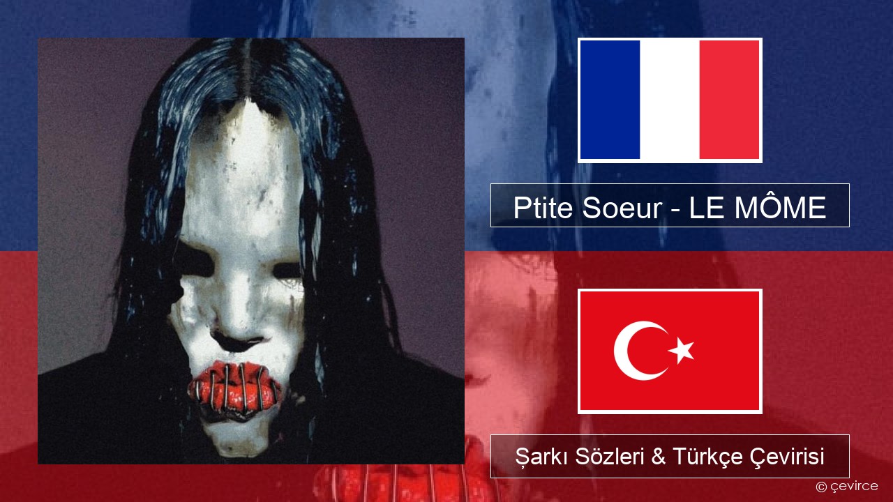 Ptite Soeur – LE MÔME Fransızca Şarkı Sözleri & Türkçe Çevirisi