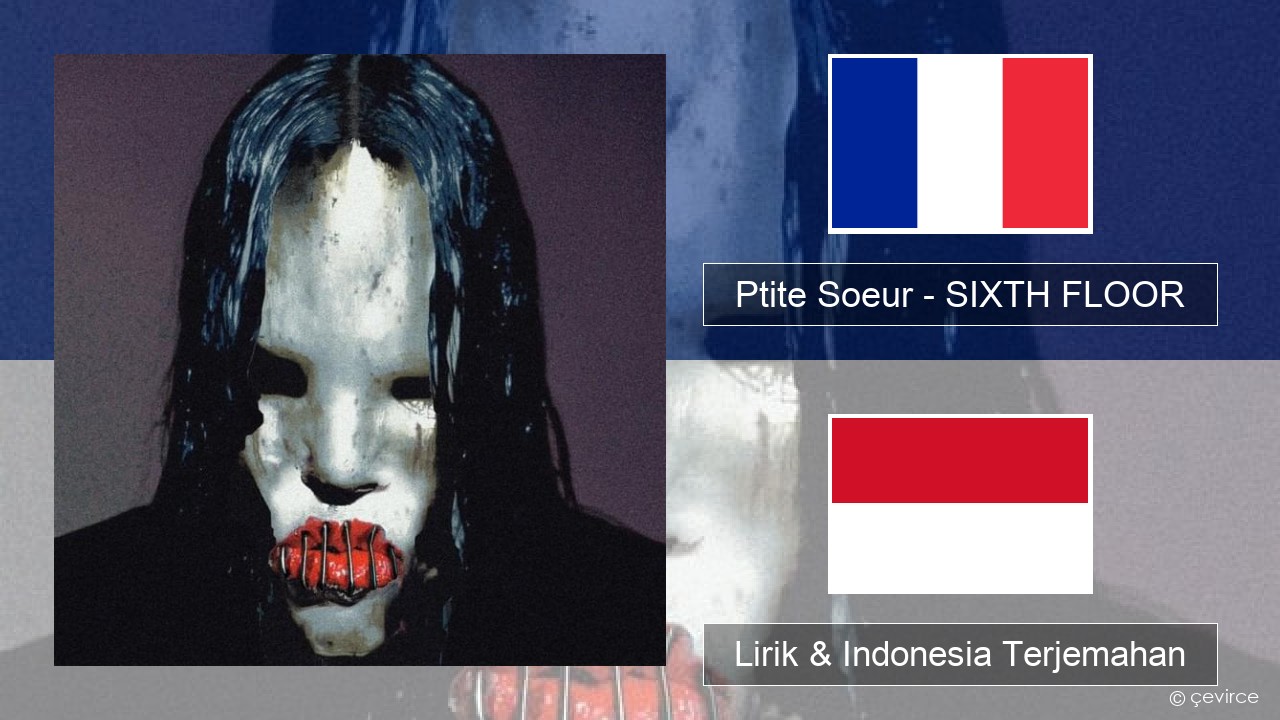 Ptite Soeur – SIXTH FLOOR Prancis Lirik & Indonesia Terjemahan