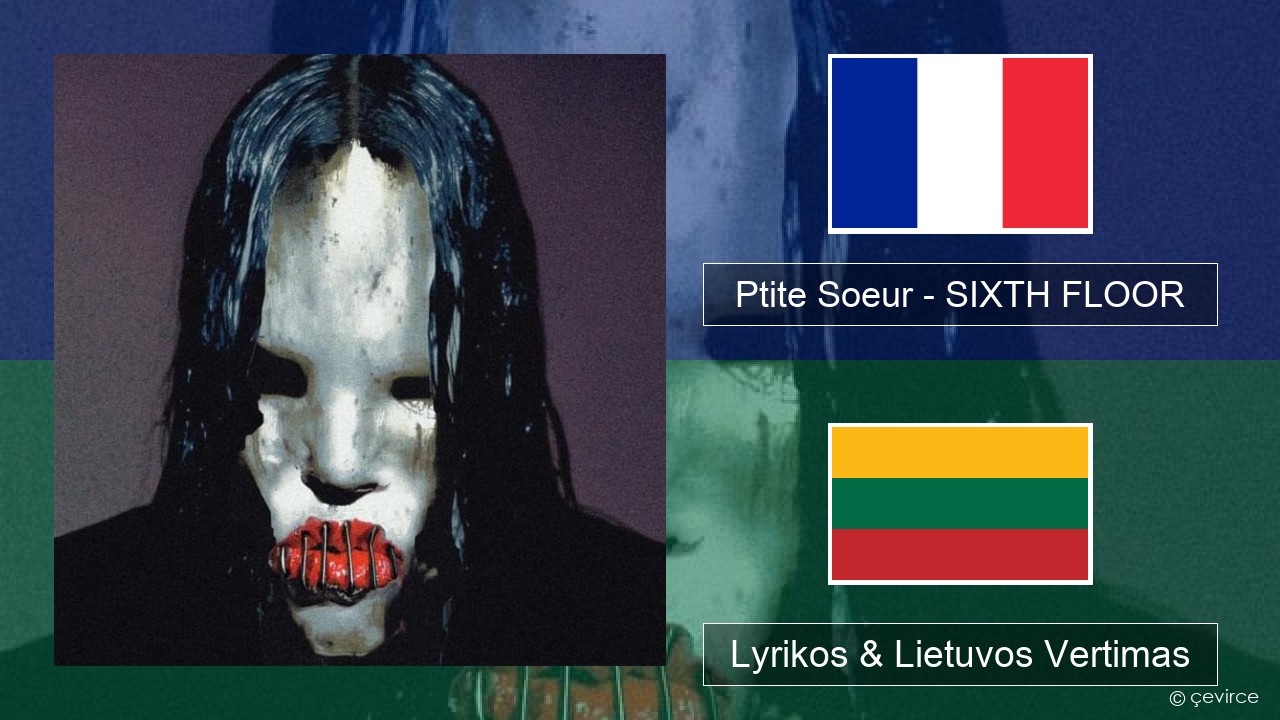 Ptite Soeur – SIXTH FLOOR Prancūzijos Lyrikos & Lietuvos Vertimas