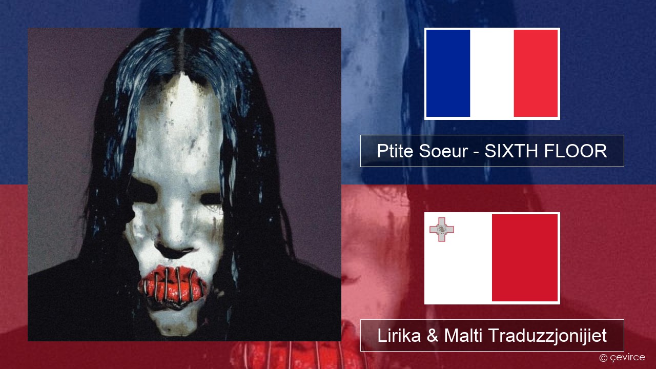 Ptite Soeur – SIXTH FLOOR Franċiż Lirika & Malti Traduzzjonijiet
