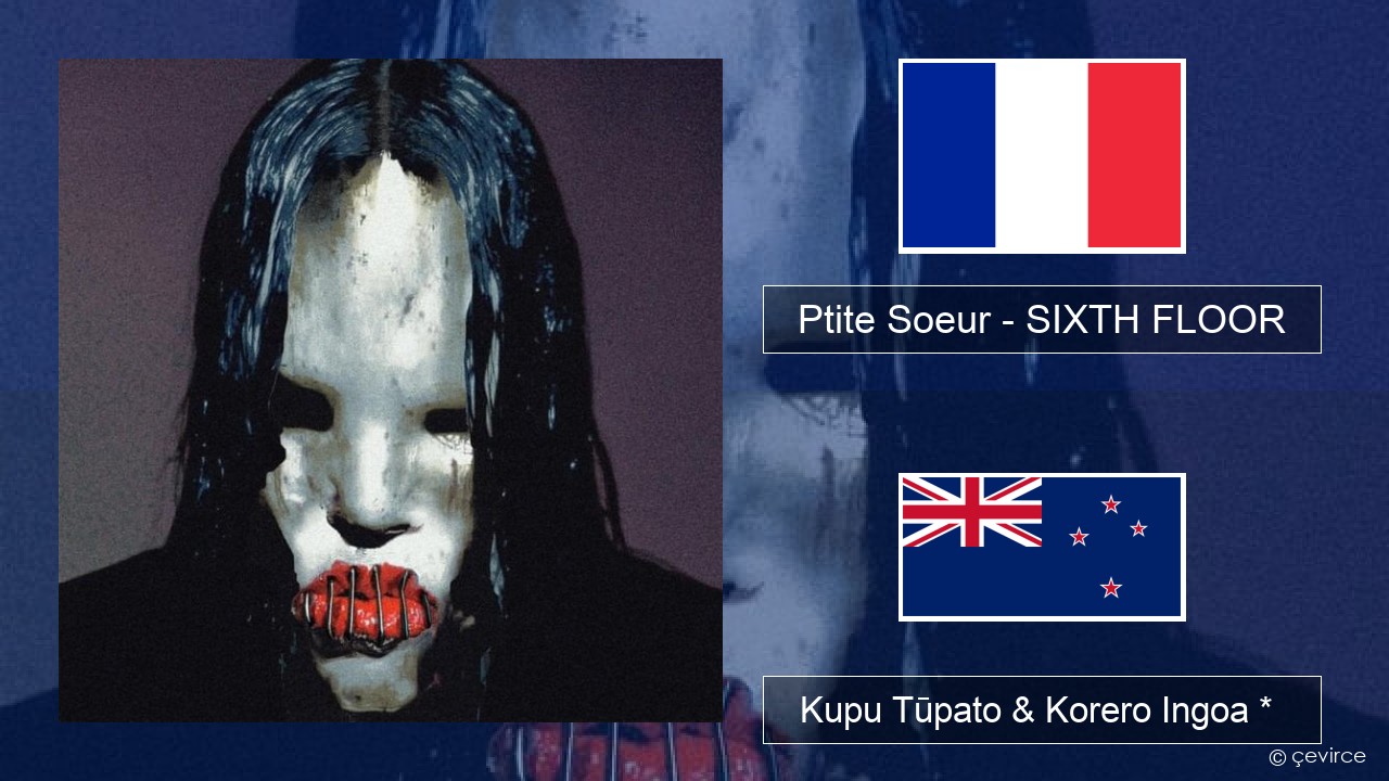 Ptite Soeur – SIXTH FLOOR Ingoa *  Kupu Tūpato & Korero Ingoa *