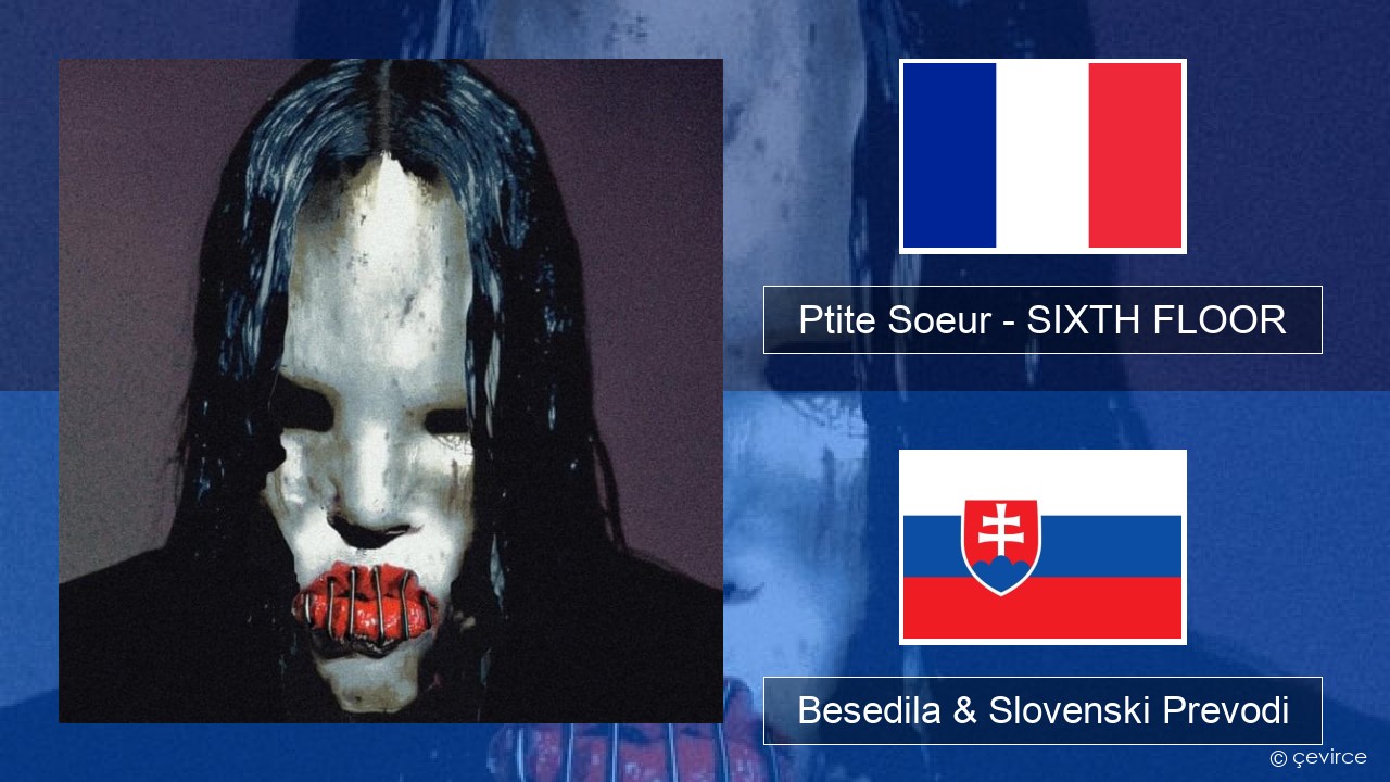 Ptite Soeur – SIXTH FLOOR Francoski Besedila & Slovenski Prevodi