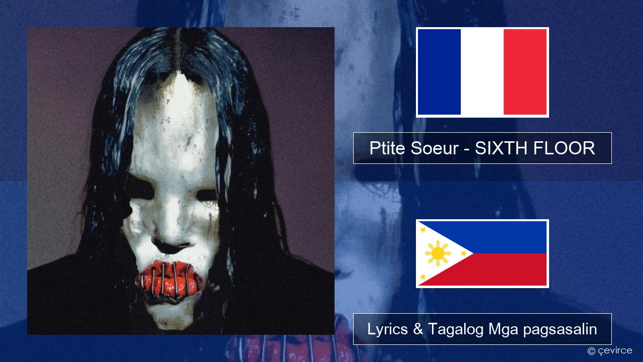 Ptite Soeur – SIXTH FLOOR Pranses Lyrics & Tagalog Mga pagsasalin
