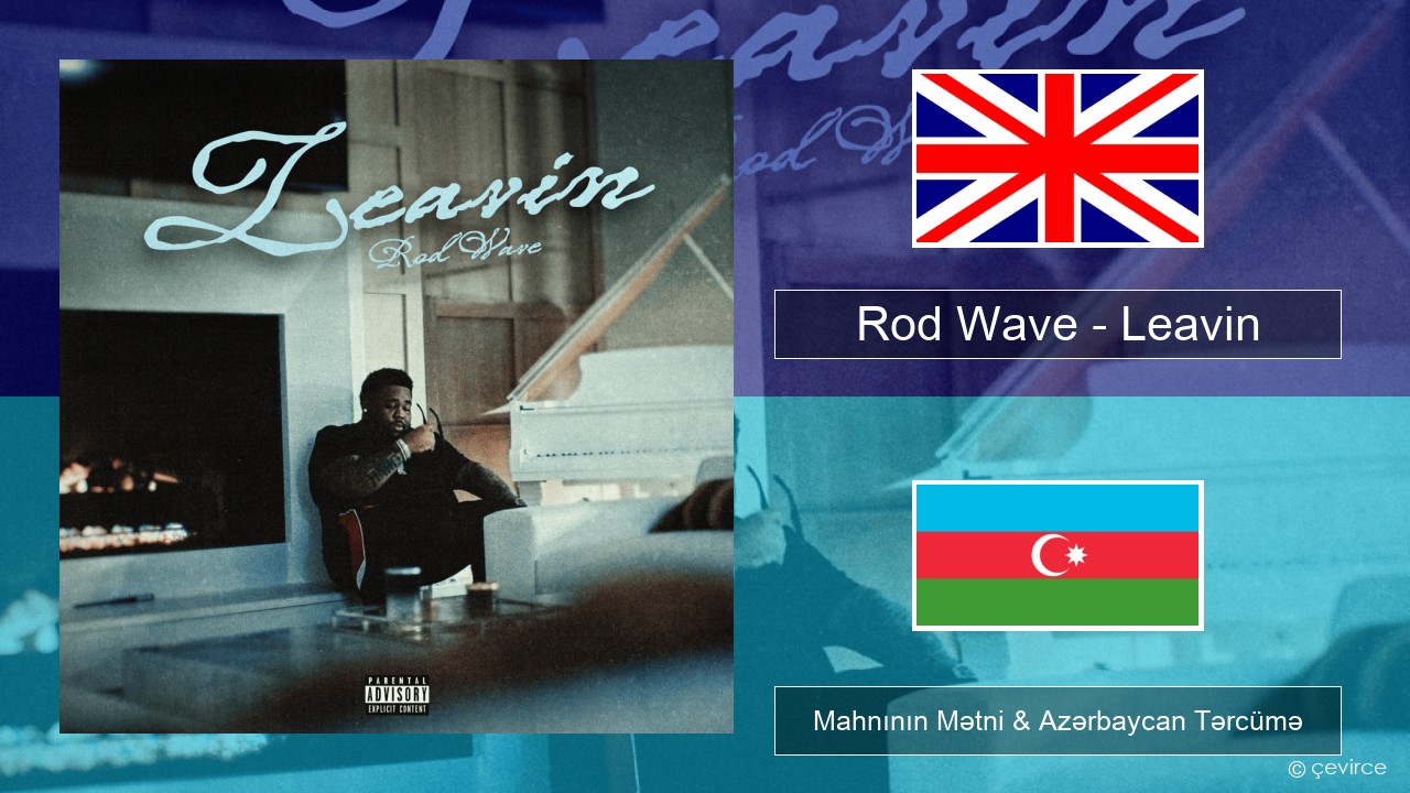 Rod Wave – Leavin İngilis dili Mahnının Mətni & Azərbaycan Tərcümə