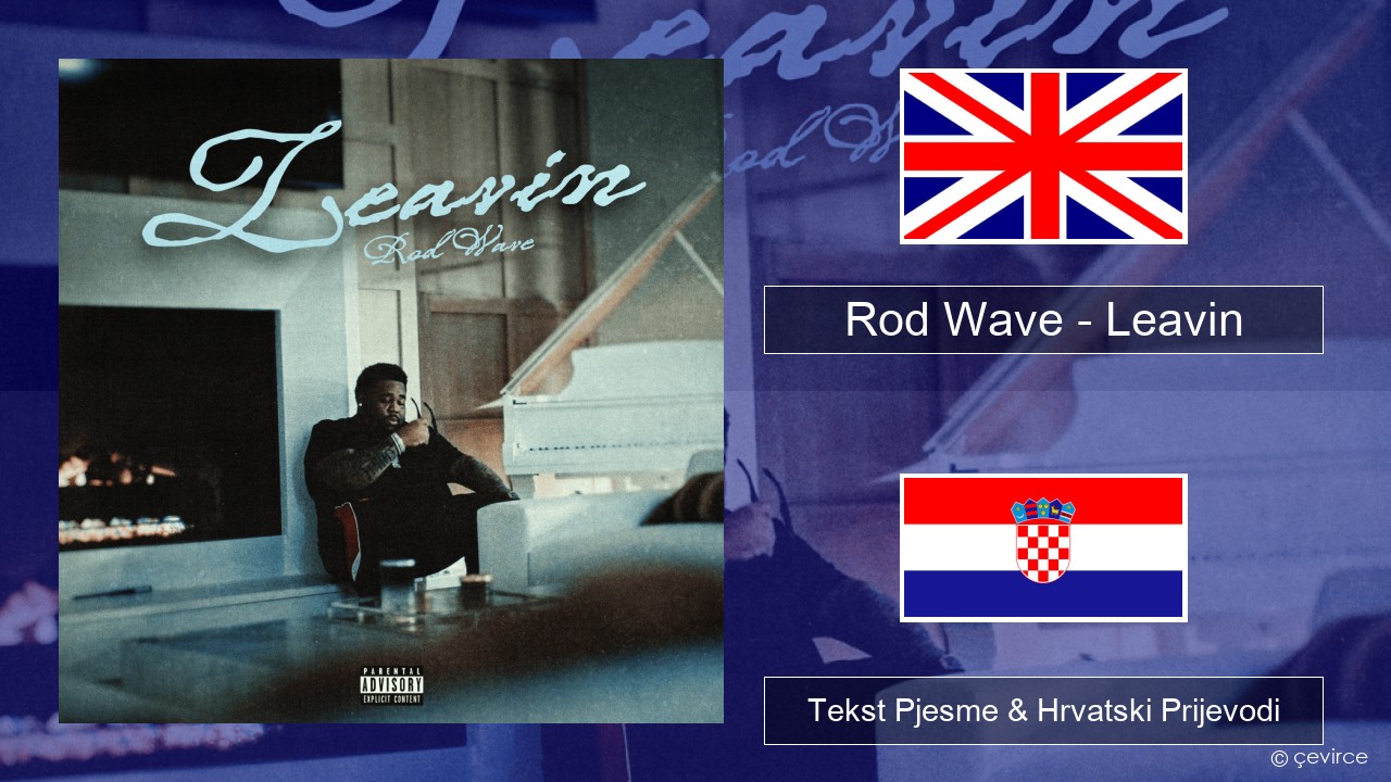 Rod Wave – Leavin Engleski Tekst Pjesme & Hrvatski Prijevodi