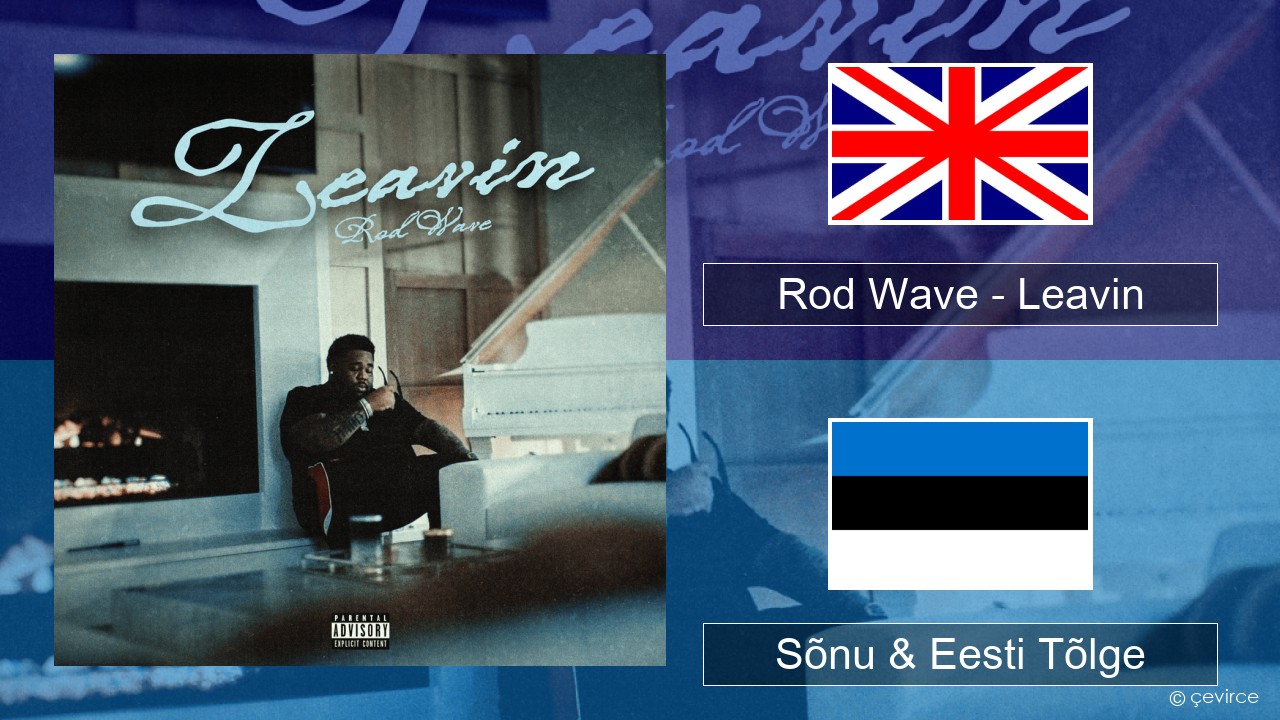 Rod Wave – Leavin Inglise Sõnu & Eesti Tõlge