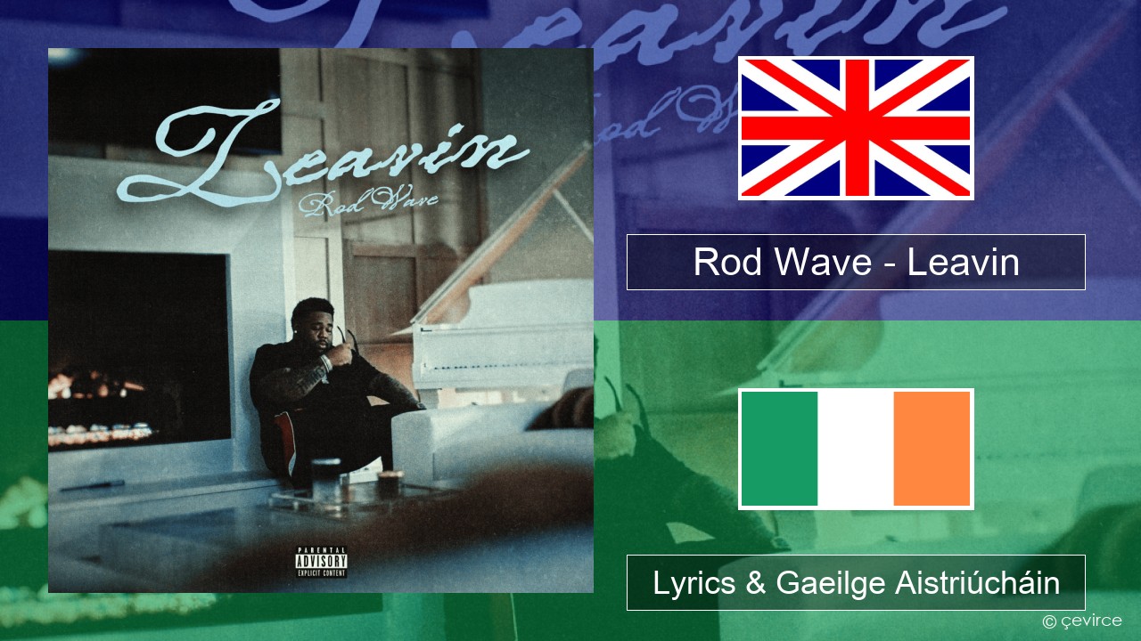 Rod Wave – Leavin Béarla Lyrics & Gaeilge Aistriúcháin
